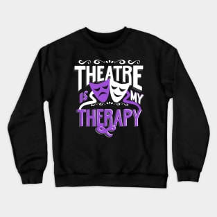 Theatre is My Therapy Crewneck Sweatshirt
